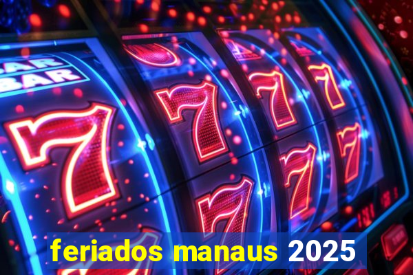 feriados manaus 2025